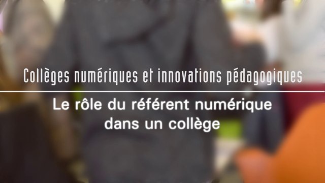 Le rôle d'un référent numérique dans un collège - Collèges numériques et innovations pédagogiques