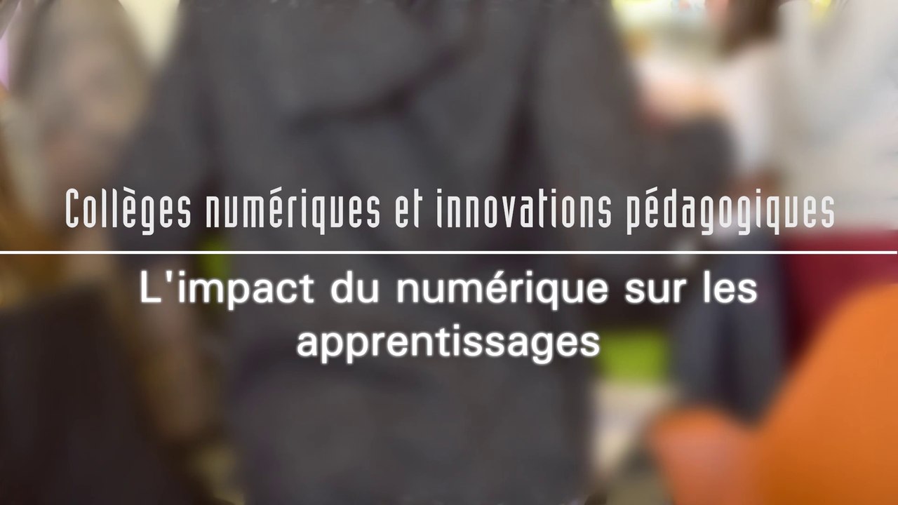 L'impact du numérique sur les apprentissages - Collèges numériques et innovations pédagogiques