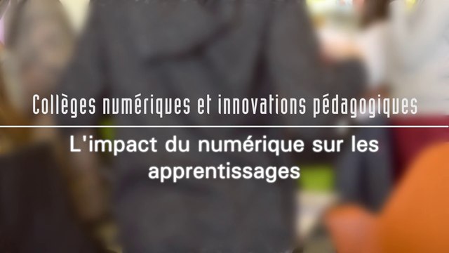 L'impact du numérique sur les apprentissages - Collèges numériques et innovations pédagogiques