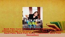 PDF  Back Pain Cure Get Rid of Back Pain in Few Steps without Drugs or Surgery Lower Back Ebook