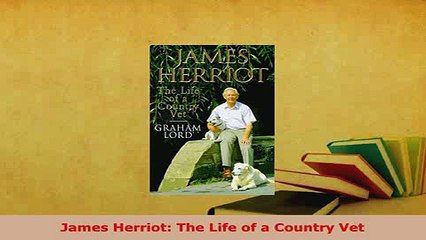 Download  James Herriot The Life of a Country Vet Ebook Online