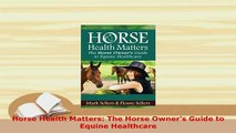 Read  Horse Health Matters The Horse Owners Guide to Equine Healthcare Ebook Free