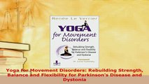 PDF  Yoga for Movement Disorders Rebuilding Strength Balance and Flexibility for Parkinsons Read Online