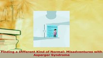 PDF  Finding a Different Kind of Normal Misadventures with Asperger Syndrome Read Online