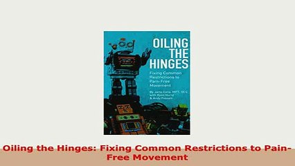 Video herunterladen: PDF  Oiling the Hinges Fixing Common Restrictions to PainFree Movement Free Books