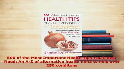 PDF  500 of the Most Important Health Tips Youll Ever Need An AZ of alternative health hints  Read Online