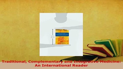 PDF  Traditional Complementary and Integrative Medicine An International Reader Free Books