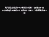 Read PLACID ADULT COLORING BOOKS - Vol.8: adult coloring books best sellers stress relief (Volume