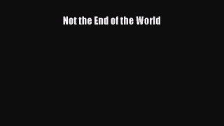 Read Not the End of the World Ebook Free