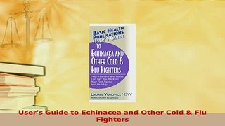 PDF  Users Guide to Echinacea and Other Cold  Flu Fighters Read Online
