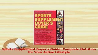 Download  Sports Supplement Buyers Guide Complete Nutrition for Your Active Lifestyle  Read Online