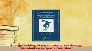 PDF  EnergyYielding Macronutrients and Energy Metabolism in Sports Nutrition  Read Online