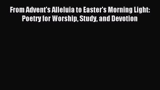 Read From Advent's Alleluia to Easter's Morning Light: Poetry for Worship Study and Devotion