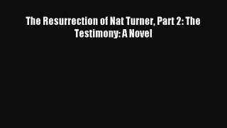 Read The Resurrection of Nat Turner Part 2: The Testimony: A Novel PDF Free