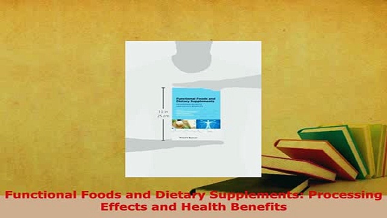 PDF  Functional Foods and Dietary Supplements Processing Effects and Health Benefits Free Books