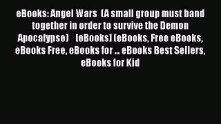 Read eBooks: Angel Wars  (A small group must band together in order to survive the Demon Apocalypse)