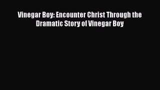 Download Vinegar Boy: Encounter Christ Through the Dramatic Story of Vinegar Boy Ebook Free