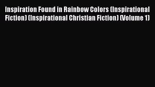 [PDF] Inspiration Found in Rainbow Colors (Inspirational Fiction) (Inspirational Christian
