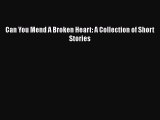 [PDF] Can You Mend A Broken Heart: A Collection of Short Stories [Download] Online