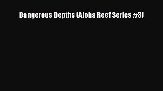 Read Dangerous Depths (Aloha Reef Series #3) Ebook Free