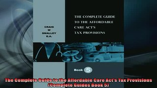 FAVORIT BOOK   The Complete Guide to the Affordable Care Acts Tax Provisions Complete Guides Book 5  FREE BOOOK ONLINE