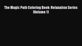 Download The Magic Path Coloring Book: Relaxation Series (Volume 1) PDF Online