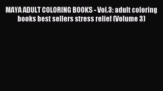 Read MAYA ADULT COLORING BOOKS - Vol.3: adult coloring books best sellers stress relief (Volume