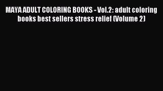 Read MAYA ADULT COLORING BOOKS - Vol.2: adult coloring books best sellers stress relief (Volume