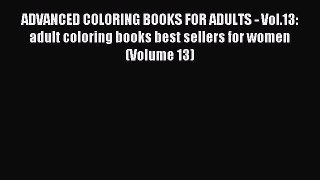 Read ADVANCED COLORING BOOKS FOR ADULTS - Vol.13: adult coloring books best sellers for women