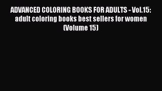 Read ADVANCED COLORING BOOKS FOR ADULTS - Vol.15: adult coloring books best sellers for women