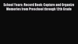 Read School Years: Record Book: Capture and Organize Memories from Preschool through 12th Grade