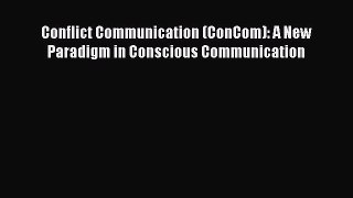 Read Conflict Communication (ConCom): A New Paradigm in Conscious Communication PDF Online