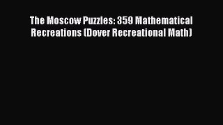 Download The Moscow Puzzles: 359 Mathematical Recreations (Dover Recreational Math) Ebook Online