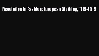 Download Revolution in Fashion: European Clothing 1715-1815 PDF Online