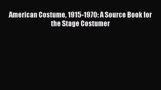 Read American Costume 1915-1970: A Source Book for the Stage Costumer Ebook Free