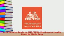 Read  A 10 Minute Guide to EHREMR Electronics Health Records Made Easy Ebook Free