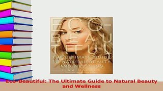 PDF  EcoBeautiful The Ultimate Guide to Natural Beauty and Wellness  Read Online