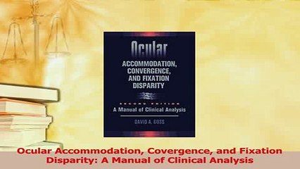 Read  Ocular Accommodation Covergence and Fixation Disparity A Manual of Clinical Analysis Ebook Free