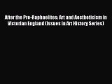 [Read PDF] After the Pre-Raphaelites: Art and Aestheticism in Victorian England (Issues in