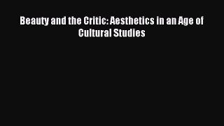 [Download] Beauty and the Critic: Aesthetics in an Age of Cultural Studies Free Books