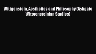 [Read PDF] Wittgenstein Aesthetics and Philosophy (Ashgate Wittgensteinian Studies)  Read Online