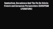 [PDF] Symbolism Decadence And The Fin De Siècle: French and European Perspectives (EUROPEAN