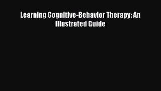 Read Learning Cognitive-Behavior Therapy: An Illustrated Guide Ebook Free