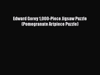 PDF Edward Gorey 1000-Piece Jigsaw Puzzle (Pomegranate Artpiece Puzzle)  Read Online
