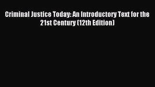 Read Criminal Justice Today: An Introductory Text for the 21st Century (12th Edition) PDF Free