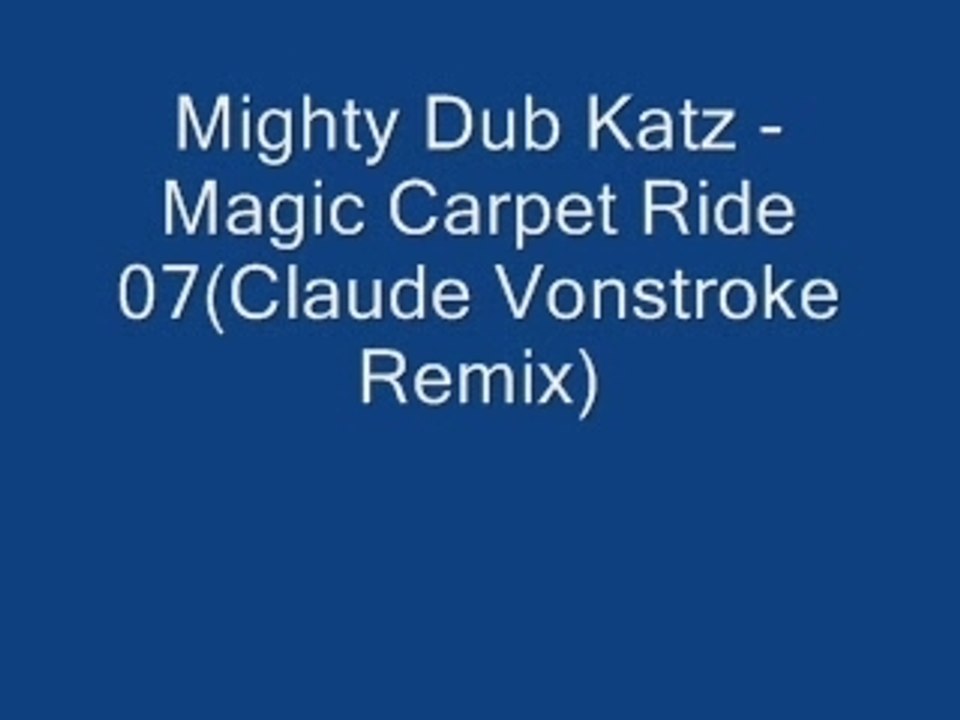 Mighty Dub Katz-Magic Carpet Ride 07 (Claude Vonstroke Remix