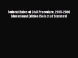 Read Federal Rules of Civil Procedure 2015-2016 Educational Edition (Selected Statutes) Ebook
