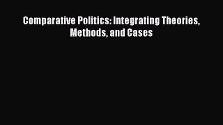 Read Comparative Politics: Integrating Theories Methods and Cases Ebook Online