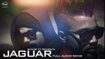 Jaguar (Audio Song )- Muzical Doctorz Sukhe Feat Bohemia - Punjabi Songs 2016 - Songs HD