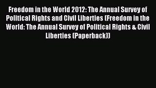 Read Freedom in the World 2012: The Annual Survey of Political Rights and Civil Liberties (Freedom